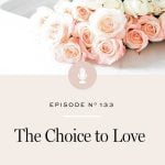 Love is a choice for you to make, not something that other people have to give you. Learn why practicing love is an every-day, lifelong practice.