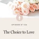 Love is a choice for you to make, not something that other people have to give you. Learn why practicing love is an every-day, lifelong practice.
