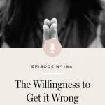 Why you are never going to get it right unless you first develop a willingness to get it wrong.