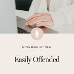 The impact that being easily offended might be having on your life and what to do about it.