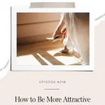 How to actually be more attractive to the type of person you’re trying to attract.