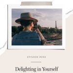 What it means to delight in yourself and why life is always better when you do.