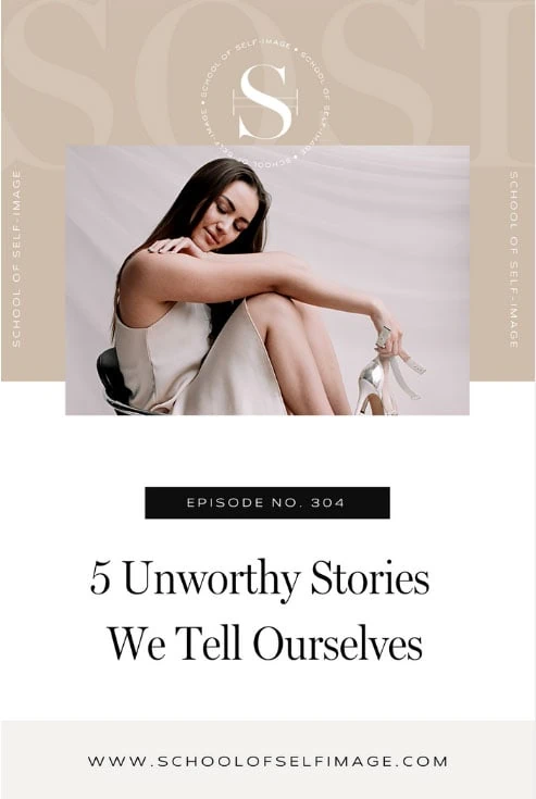 5 Unworthy Stories We Tell Ourselves