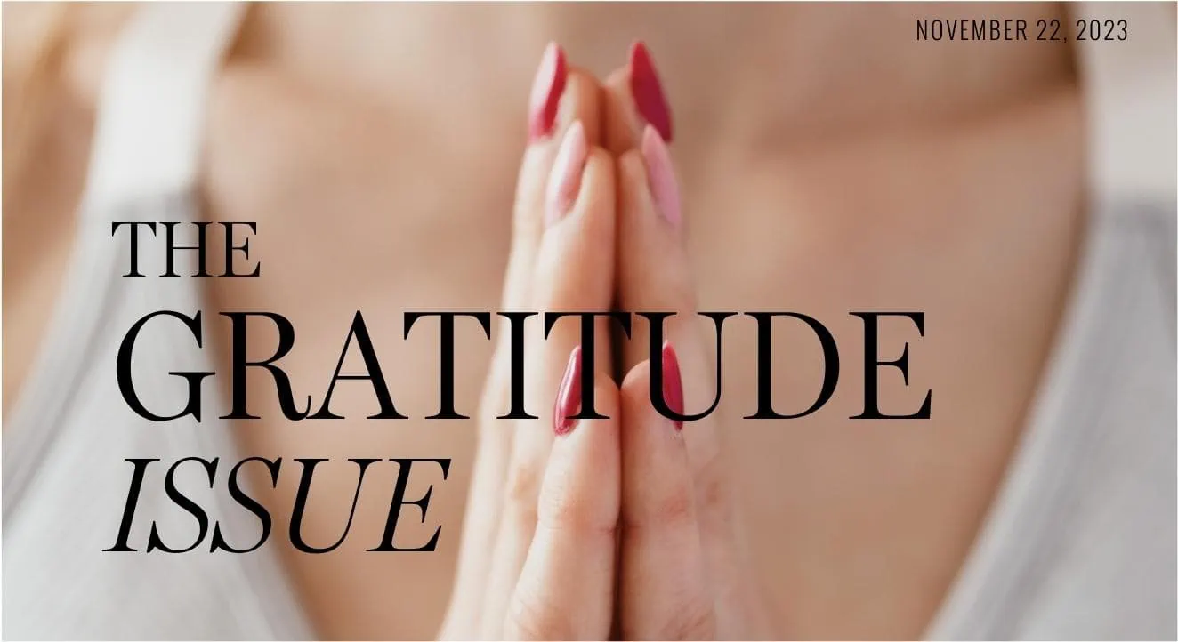 November 22, 2023; The Gratitude Issue